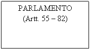 Text Box: PARLAMENTO
(Artt. 55  82)
