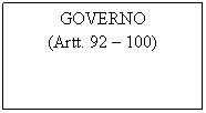 Text Box: GOVERNO
(Artt. 92  100)
