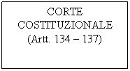 Text Box: CORTE COSTITUZIONALE
(Artt. 134  137)
