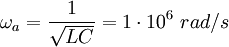 \omega_a=\frac 1}=1\cdot 10^6\ rad/s