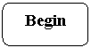 Rounded Rectangle: Begin