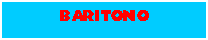 Text Box: BARITONO