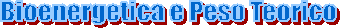 Bioenergetica e Peso Teorico