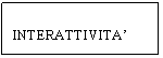 Text Box: INTERATTIVITA'
