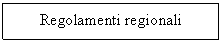 Text Box: Regolamenti regionali