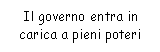 Text Box: Il governo entra in carica a pieni poteri