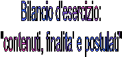 Bilancio d'esercizio:
"contenuti, finalita' e postulati"