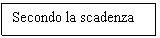 Text Box: Secondo la scadenza