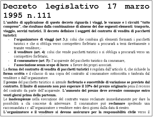 Text Box: Decreto legislativo 17 marzo 1995 n.111
L'ambito di applicazione di questo decreto riguarda i viaggi, le vacanze e i circuiti 