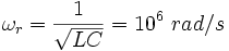 \omega_r=\frac 1}=10^6\ rad/s