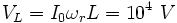 V_L=I_0\omega_r L=10^4\ V