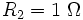 R_2=1\ \Omega