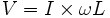 V = I \times \omega L