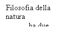 Text Box: Filosofia della natura
ha due scopi
