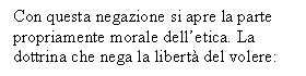 Text Box: Con questa negazione si apre la parte propriamente morale dell'etica. La dottrina che nega la libert del volere: