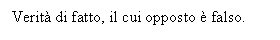 Text Box: Verit di fatto, il cui opposto  falso.