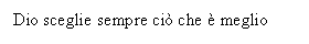 Text Box: Dio sceglie sempre ci che  meglio