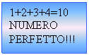 Text Box: 1+2+3+4=10
NUMERO PERFETTO!!!

