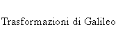 Text Box: Trasformazioni di Galileo
