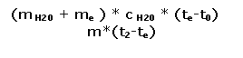 Text Box: (m H20 + me ) * c H20 * (te-t0)
m*(t2-te)
