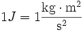 1 J = 1 \frac\cdot\mathrm^2}^2}