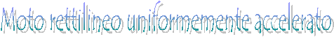 Moto rettilineo uniformemente accelerato