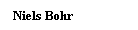 Text Box: Niels Bohr