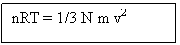 Text Box: nRT = 1/3 N m v2 

