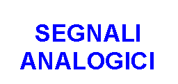 Text Box: SEGNALI
ANALOGICI


