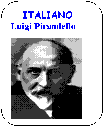 Rounded Rectangle:    ITALIANO
Luigi Pirandello  

 


