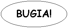 Oval: BUGIA!