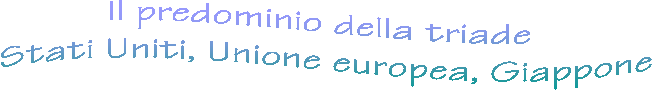 Il predominio della triade
 Stati Uniti, Unione europea, Giappone