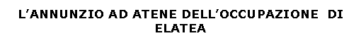 Text Box: L'ANNUNZIO AD ATENE DELL'OCCUPAZIONE DI ELATEA