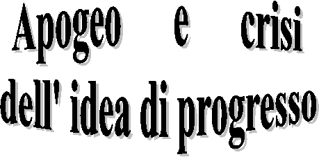  Apogeo e crisi 
 dell' idea di progresso