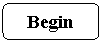 Rounded Rectangle: Begin