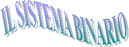 IL SISTEMA BINARIO