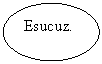 Oval: Esucuz.