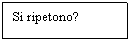 Text Box: Si ripetono?