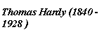 Text Box: Thomas Hardy (1840 - 1928 )