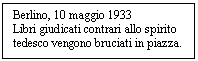 Text Box: Berlino, 10 maggio 1933 
Libri giudicati contrari allo spirito tedesco vengono bruciati in piazza.

