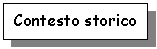 Text Box: Contesto storico

