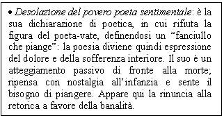 Text Box: . Desolazione del povero poeta sentimentale:  la sua dichiarazione di poetica, in cui rifiuta la figura del poeta-vate, definendosi un 