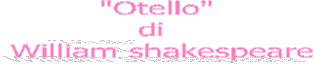  "Otello" 
 di 
 William shakespeare