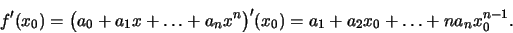 \beginf'(x_0)=\bigl(a_0+a_1x+\ldots+a_nx^n\bigr)'(x_0)
=a_1+a_2x_0+\ldots+na_n x_0^.
\end