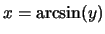 $x=\arcsin(y)$