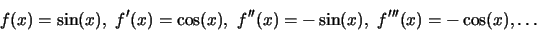 \beginf(x)=\sin(x),\ f'(x)=\cos(x),\ f''(x)=-\sin(x),\ f'''(x)=-\cos(x),
\ldots
\end