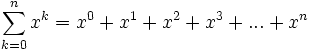 \sum_^ x^k = x^0+x^1+x^2+x^3+...+x^n \,