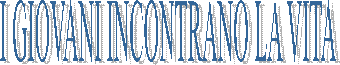 I GIOVANI INCONTRANO LA VITA