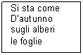 Text Box: Si sta come
D'autunno
sugli alberi
le foglie
