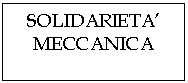 Text Box: SOLIDARIETA'
MECCANICA
